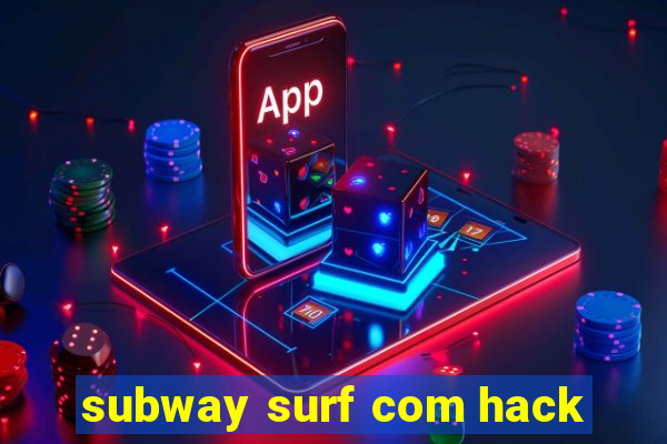 subway surf com hack